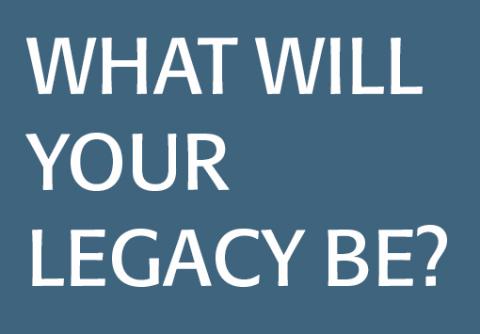 What will your legacy be?